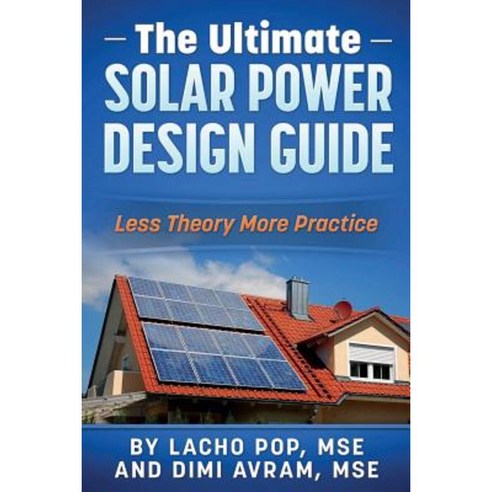 The Ultimate Solar Power Design Guide: Less Theory More Practice Paperback, Digital Publishing Ltd
