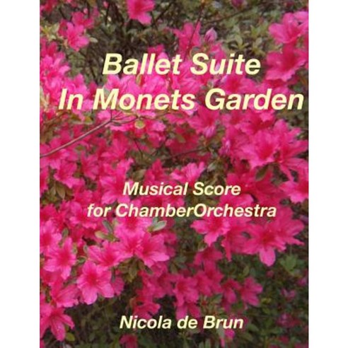 Ballet Suite - In Monets Garden: Musical Score for Chamber Orchestra Paperback, Edition Scores&parts