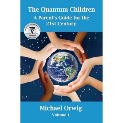 The Quantum Children: A Parent''s Guide for the 21st Century Paperback, Empowered Whole Being Press