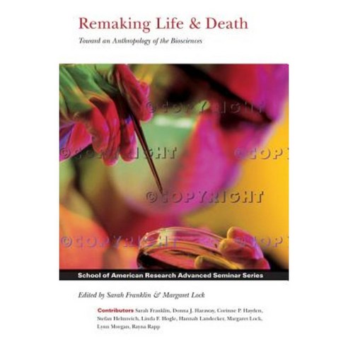 Remaking Life and Death: Toward an Anthropology of the Biosciences Hardcover, School for Advanced Research Press