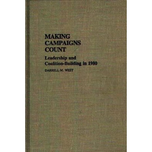 Making Campaigns Count: Leadership and Coalition-Building in 1980 Hardcover, Praeger