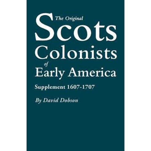 The Original Scots Colonists of Early America: Supplement 1607-1707 Paperback, Genealogical Publishing Company