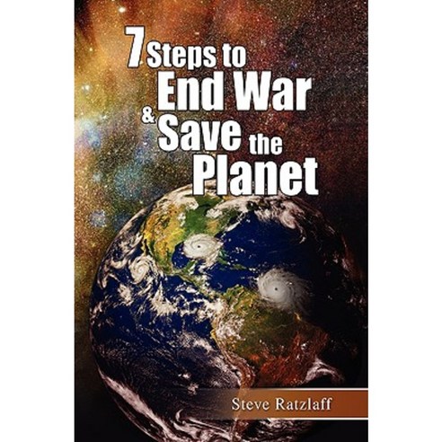 7 Steps to End War & Save the Planet Hardcover, Xlibris Corporation