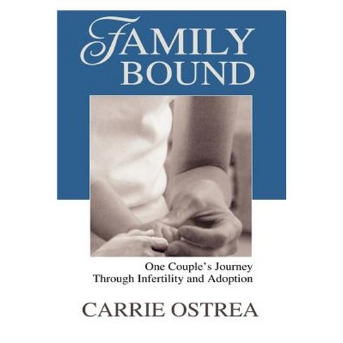 Family Bound: One Couple''s Journey Through Infertility and Adoption Paperback, iUniverse