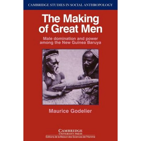 The Making of Great Men:Male Domination and Power Among the New Guinea Baruya, Cambridge University Press