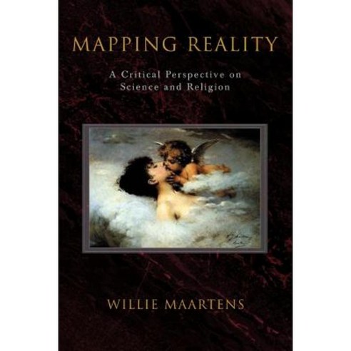 Mapping Reality: A Critical Perspective on Science and Religion Paperback, iUniverse