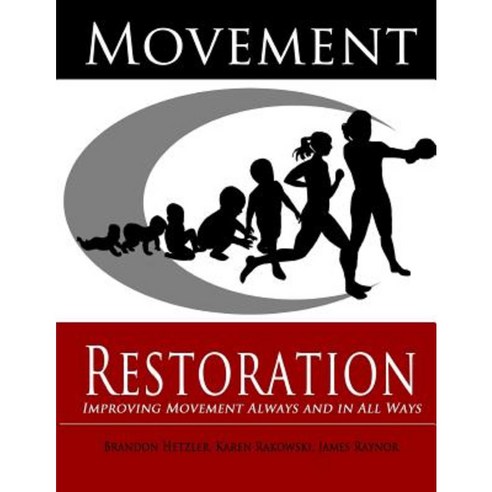 Movement Restoration: Improving Movement Always and in All Ways Paperback, Movement Restoration, LLC