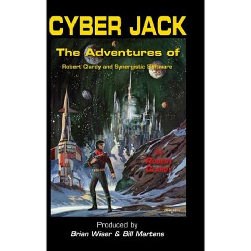 Cyber Jack: The Adventures of Robert Clardy and Synergistic Software Hardcover, Lulu.com