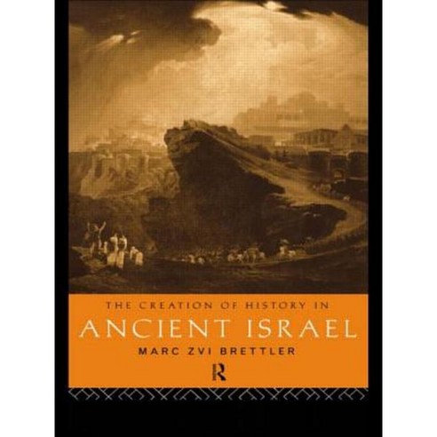 The Creation of History in Ancient Israel Paperback, Routledge