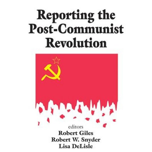 Reporting the Post-Communist Revolution Paperback, Routledge