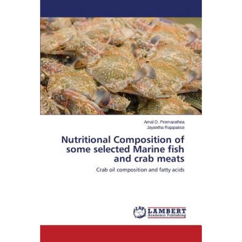 Nutritional Composition of Some Selected Marine Fish and Crab Meats Paperback, LAP Lambert Academic Publishing