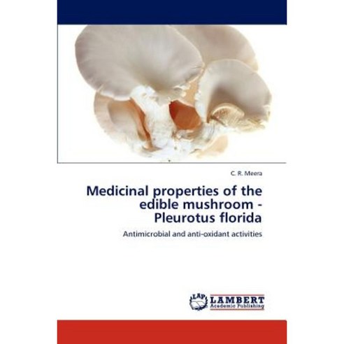 Medicinal Properties of the Edible Mushroom - Pleurotus Florida Paperback, LAP Lambert Academic Publishing