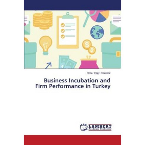 Business Incubation and Firm Performance in Turkey Paperback, LAP Lambert Academic Publishing