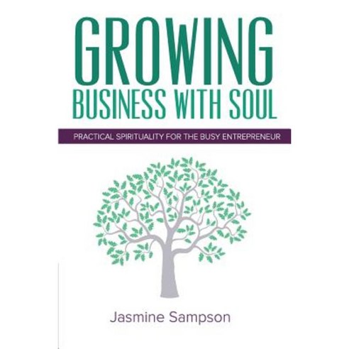 Growing Business with Soul: Practical Spirituality for the Busy Entrepreneur Paperback, Transformational Living Publications