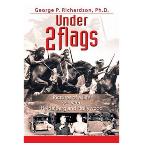 Under 2 Flags: Pictures of a Life Between Heidelberg and Hollywood Paperback, Xlibris Corporation