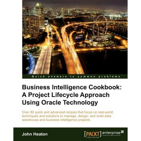 Business Intelligence:A Project Lifecycle Approach Using Oracle Technology Cookbook, Packt Publishing