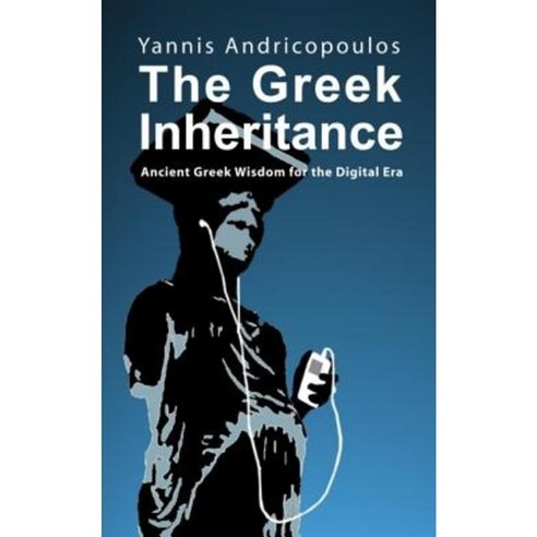 The Greek Inheritance: Ancient Greek Wisdom for the Digital Era Paperback, Societas