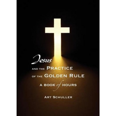 Jesus and the Practice of the Golden Rule Paperback, Lucky Valley Press