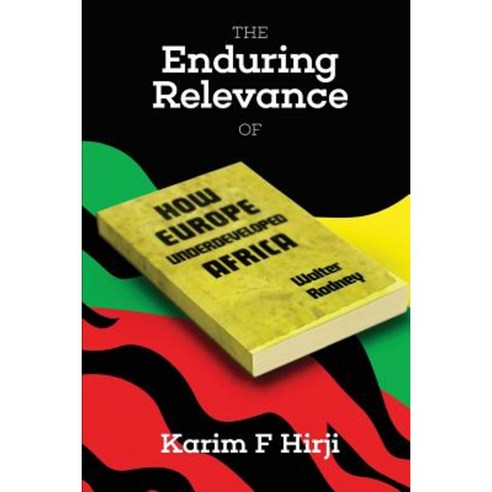 The Enduring Relevance of Walter Rodney''s How Europe Underdeveloped Africa Paperback, Daraja Press