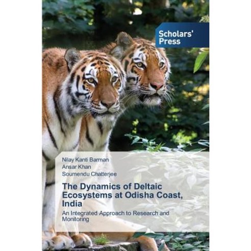 The Dynamics of Deltaic Ecosystems at Odisha Coast India Paperback, Scholars'' Press