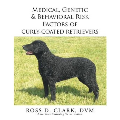 Medical Genetic & Behavioral Risk Factors of Curly-Coated Retrievers Paperback, Xlibris