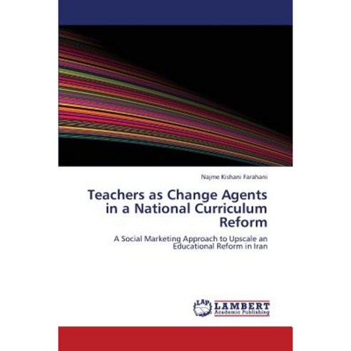 Teachers as Change Agents in a National Curriculum Reform Paperback, LAP Lambert Academic Publishing