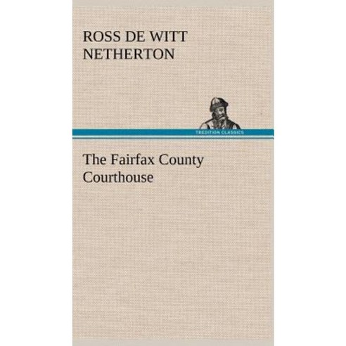 The Fairfax County Courthouse Hardcover, Tredition Classics