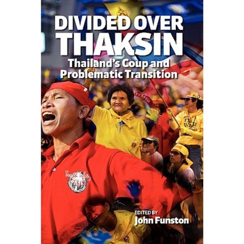 Divided Over Thaksin: Thailand''s Coup and Problematic Transition Hardcover, Institute of Southeast Asian Studies
