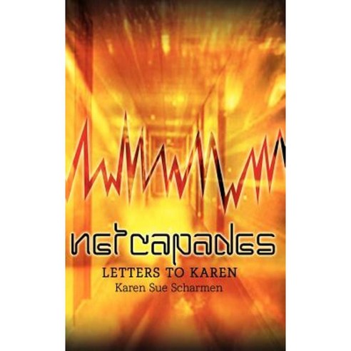 Netcapades: Letters to Karen Hardcover, Authorhouse
