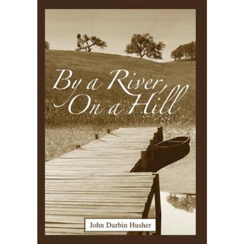 By a River on a Hill Hardcover, iUniverse