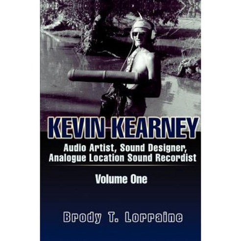 Kevin Kearney: Audio Artist Sound Designer Analogue Location Sound Recordist Paperback, iUniverse