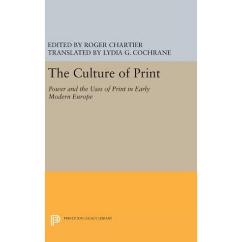 The Culture of Print: Power and the Uses of Print in Early Modern Europe Hardcover, Princeton University Press