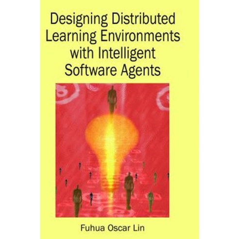 Designing Distributed Learning Environments with Intelligent Software Agents Hardcover, Information Science Publishing