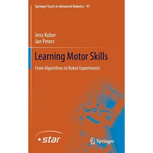 Learning Motor Skills: From Algorithms to Robot Experiments Hardcover, Springer