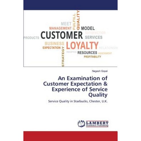 An Examination of Customer Expectation & Experience of Service Quality Paperback, LAP Lambert Academic Publishing
