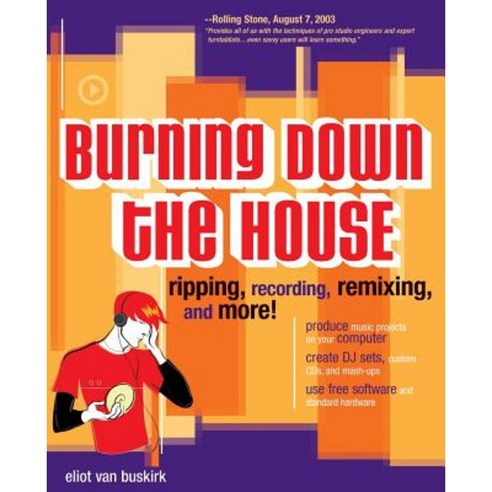 Burning Down the House: Ripping Recording Remixing and More! Paperback, McGraw-Hill/Osborne Media