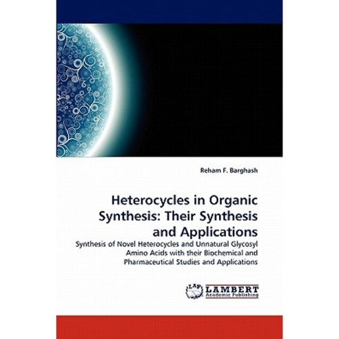 Heterocycles in Organic Synthesis: Their Synthesis and Applications Paperback, LAP Lambert Academic Publishing