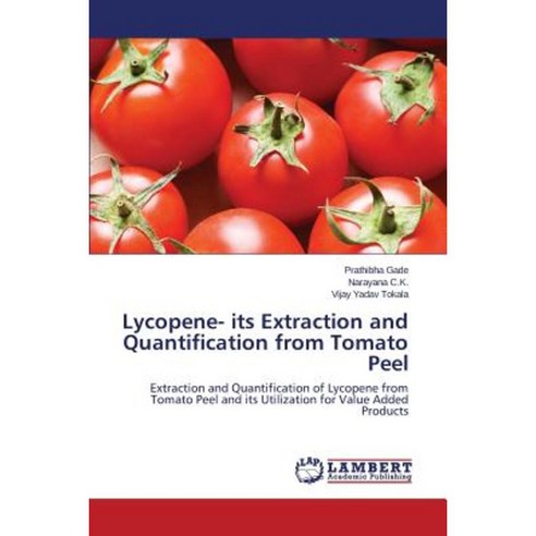 Lycopene- Its Extraction and Quantification from Tomato Peel Paperback, LAP Lambert Academic Publishing