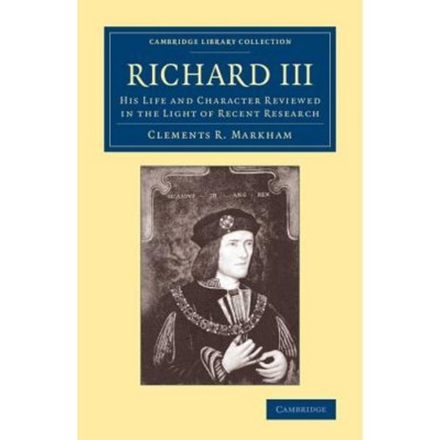 Richard III:His Life and Character Reviewed in the Light of Recent Research, Cambridge University Press