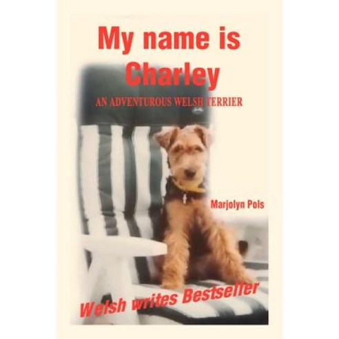 My Name Is Charley: An Adventurous Welsh Terrier Paperback, 1st Book Library