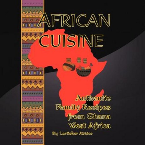 African Cuisine: Authentic Family Recipes from Ghana West Africa Paperback, Xlibris