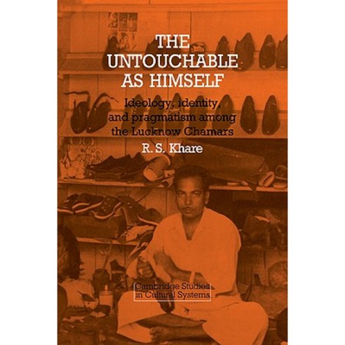 The Untouchable as Himself:"Ideology Identity and Pragmatism Among the Lucknow Chamars", Cambridge University Press