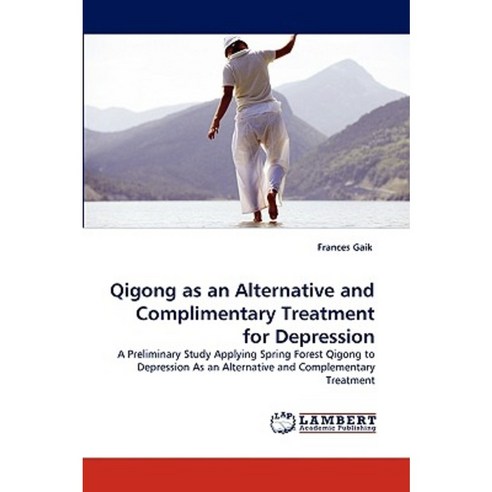 Qigong as an Alternative and Complimentary Treatment for Depression Paperback, LAP Lambert Academic Publishing