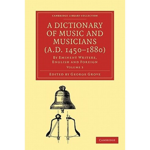 A Dictionary of Music and Musicians (A.D. 1450-1880):Volume 3, Cambridge University Press