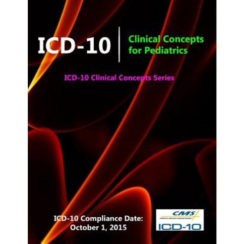 ICD-10: Clinical Concepts for Pediatrics (ICD-10 Clinical Concepts Series) Paperback, Lulu.com
