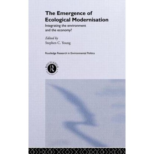 The Emergence of Ecological Modernisation: Integrating the Environment and the Economy? Hardcover, Routledge