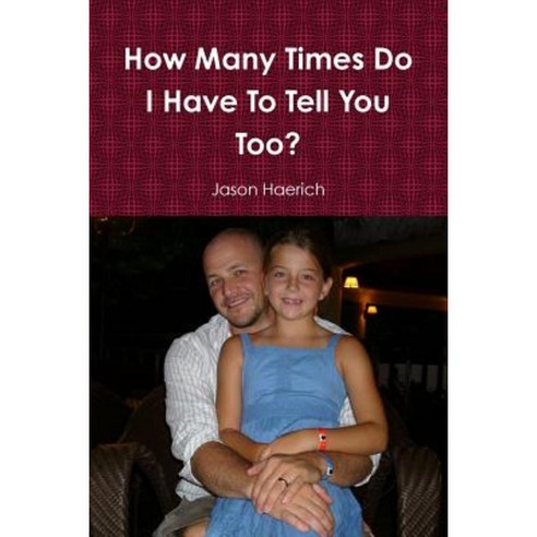 How Many Times Do I Have to Tell You Too? Paperback, Lulu.com