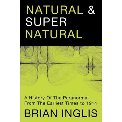 Natural and Supernatural: A History of the Paranormal from the Earliest Times to 1914 Paperback, White Crow Books