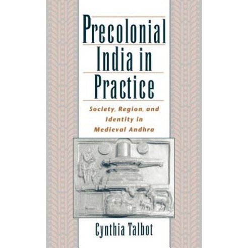 Precolonial India in Practice: Society Region and Identity in Medieval Andhra Hardcover, Oxford University Press, USA