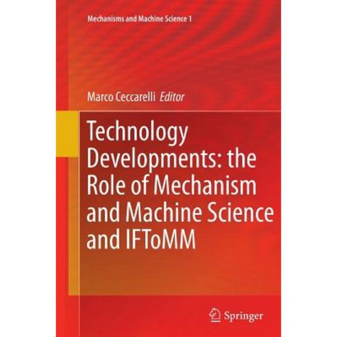 Technology Developments: The Role of Mechanism and Machine Science and Iftomm Paperback, Springer